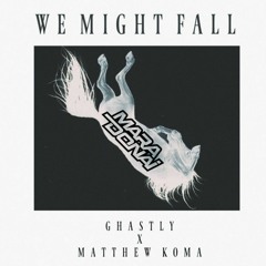Ghastly Ft. Matthew Koma - We Might Fall (Maradonai Remix)