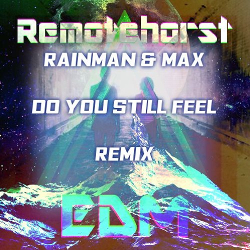 Rain Man & MAX - Do You Still Feel? (Remotehorst Remix)