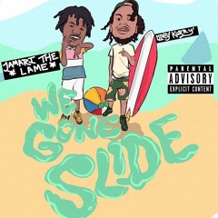 We Gone Slide FT. JamariTheLame (Prod. LORDFUBU)