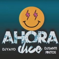 Ahora Dice - DJ YAYO ✘ DJ SANTI PINTOS (Remix)