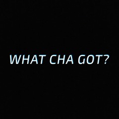 What cha got? (Prod. El G)