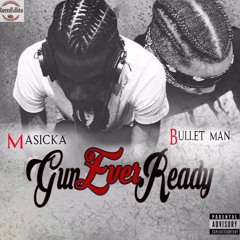 Masicka ft Bullet man(Gun ever ready)