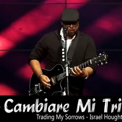 Israel Houghton  Cambiare Mi Tristeza Trading My Sorrows  El Lugar De Su Presencia