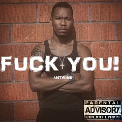 3 ANTWiNE - FUCK YOU!