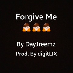 Forgive Me - DayJreemz