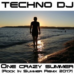 TECHNO DJ - One Crazy Summer (Rock In Summer Remix 2017)