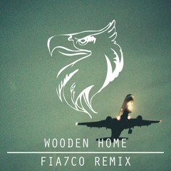 wooden home (FIA7CO Remix)