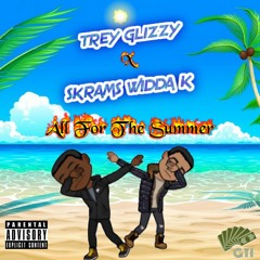 Trey Glizzy x Skrams Widda K - All For The Summer