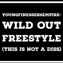 YoungFinessersEmpire- Wild Out Freestyle