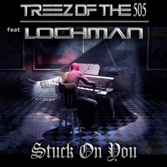 Lochman ft. Treez of the 505 - Stuck On You