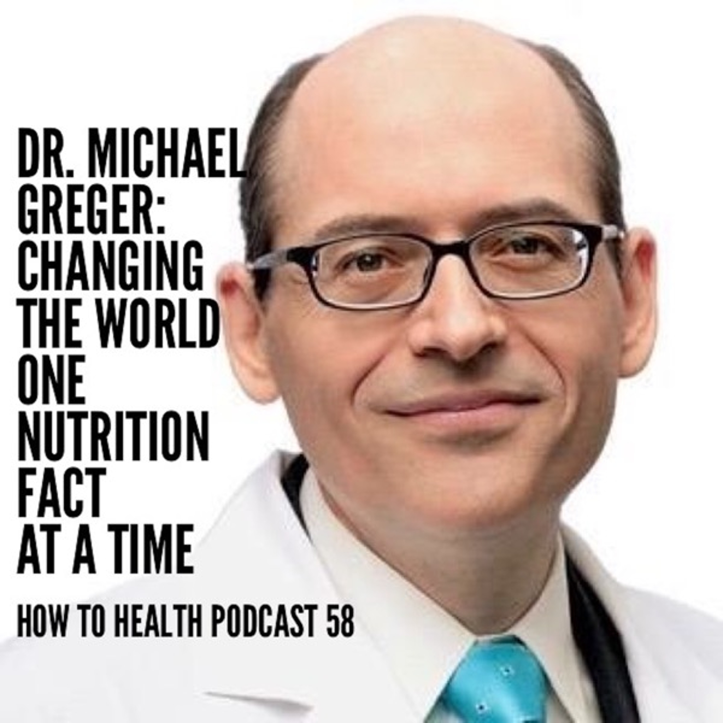 Dr. Michael Greger: Changing the World One Nutrition Fact at a Time