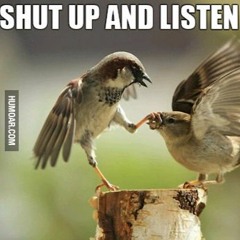 SHUT UP AND LISTEN
