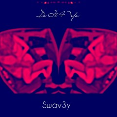 Swav3y - Do It 4 Ya
