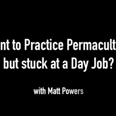 Want to Practice Permaculture But Stuck in a Day Job?