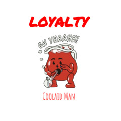 "Loyalty" - Coolaid Man (Beat Prod. By B.I.B)