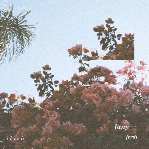 Lany - Ilysb (Ferdi Remix) By Ferdi - Free Download On ToneDen