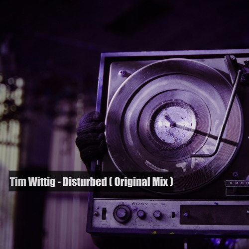 Tim Wittig - Disturbed ( Original Mix // Unmastered )