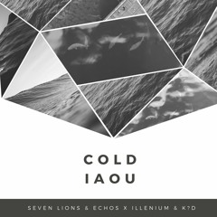 Seven Lions & Echos X Illenium & k?d - Cold IAOU