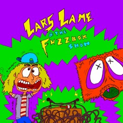 Lars Lame and the Fuzzbox Show Ep. 1 (feat. Wooter, Top Nachos, Psychic Selves, and the Big Drops)