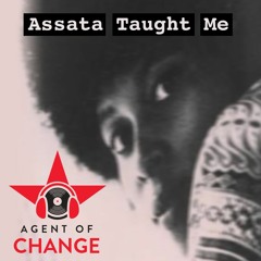Agent of Change - Assata Taught Me