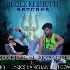 Bhole Ki Bhutti ( Return ) - Mr. Chirag Ft. Akky Duke