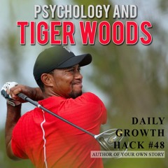 Author Of Your Own Story Daily Growth Hack 048 Psychology And Tiger Woods