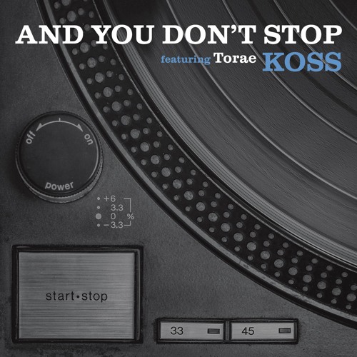 Koss - And You Don't Stop (feat. Torae)