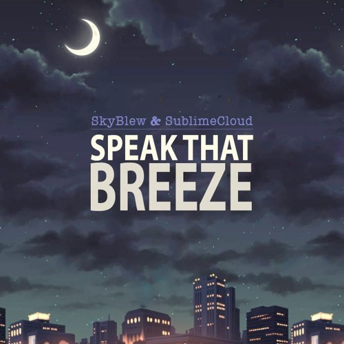 SkyBlew & SublimeCloud - Speak That Breeze!