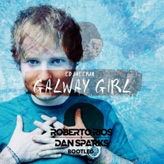 Ed Sheeran - Galway Girl (Roberto Rios X Dan Sparks Bootleg)