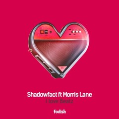 ShadowFact Ft. Morris Lane - I Love Beatz