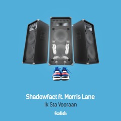 Shadowfact Ft. Morris Lane - Ik Sta Vooraan
