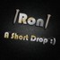 Ron - A Short Drop :)