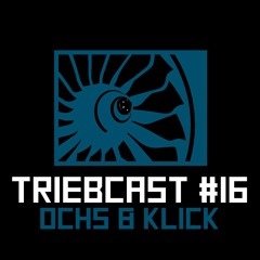 TRIEBCAST #16 by OCHS&KLICK