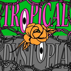 TROPICAL DYSTOPIA