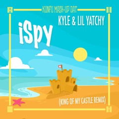 Kyle & Lil Yatchy - iSpy  ( King of my castle Mash-up )
