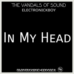The Vandals Of Sound & ELECTRONICKBOY - In My Head (Original Mix)[BETA]