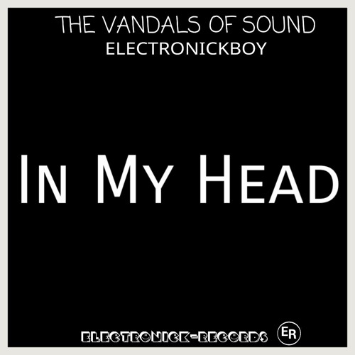 The Vandals Of Sound & ELECTRONICKBOY - In My Head (Original Mix)[BETA]