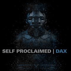 DAX - Self Proclaimed (Prod. Mol Puzzle Beats)