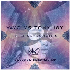 VAVO vs Tony Igy vs Ariana Grande - Into Astronomia (Jacob Bathead Mashup)