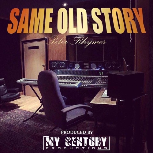 Stream Peter Rhymer Same Old Story Produced By My Century Productions ...