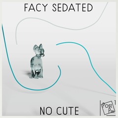 Facy Sedated - No Cute [BUY = FREE DOWNLOAD]