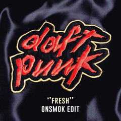 Daft Punk - Fresh (Onsmok Edit)[Free Download - Unofficial Remix]
