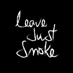 Leave Just Smoke