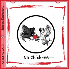JOHN DRUGS X SLIM WAVY X PROD CHANGO SNOW - NO CHICKENS