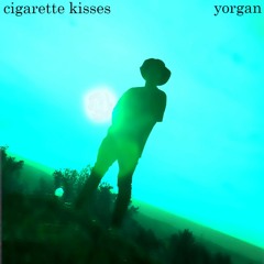 cigarette kisses - yorgan