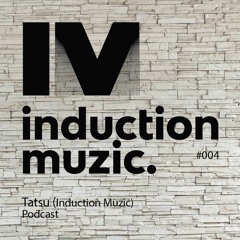 Induction Podcast 004 Tatsu (Induction Muzic) July 2017