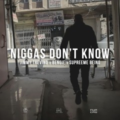 Niggas Dont Know - Jimmy Trevino ft. Bengie & Supreeme Being (Prod. Richie Beats)