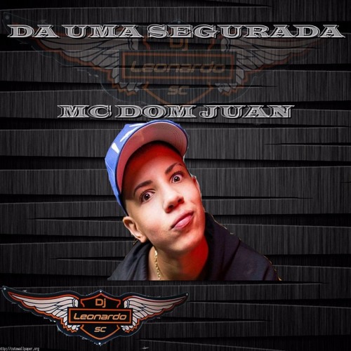 MC Don Juan - Da Uma Segurada - DJ LEONARDO SC CVNHT