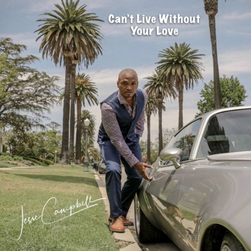 Can T Live Without Your Love By Jesse Campbell