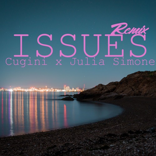 Julia Michaels - Issues (Cugini x Julia Simone Remix)